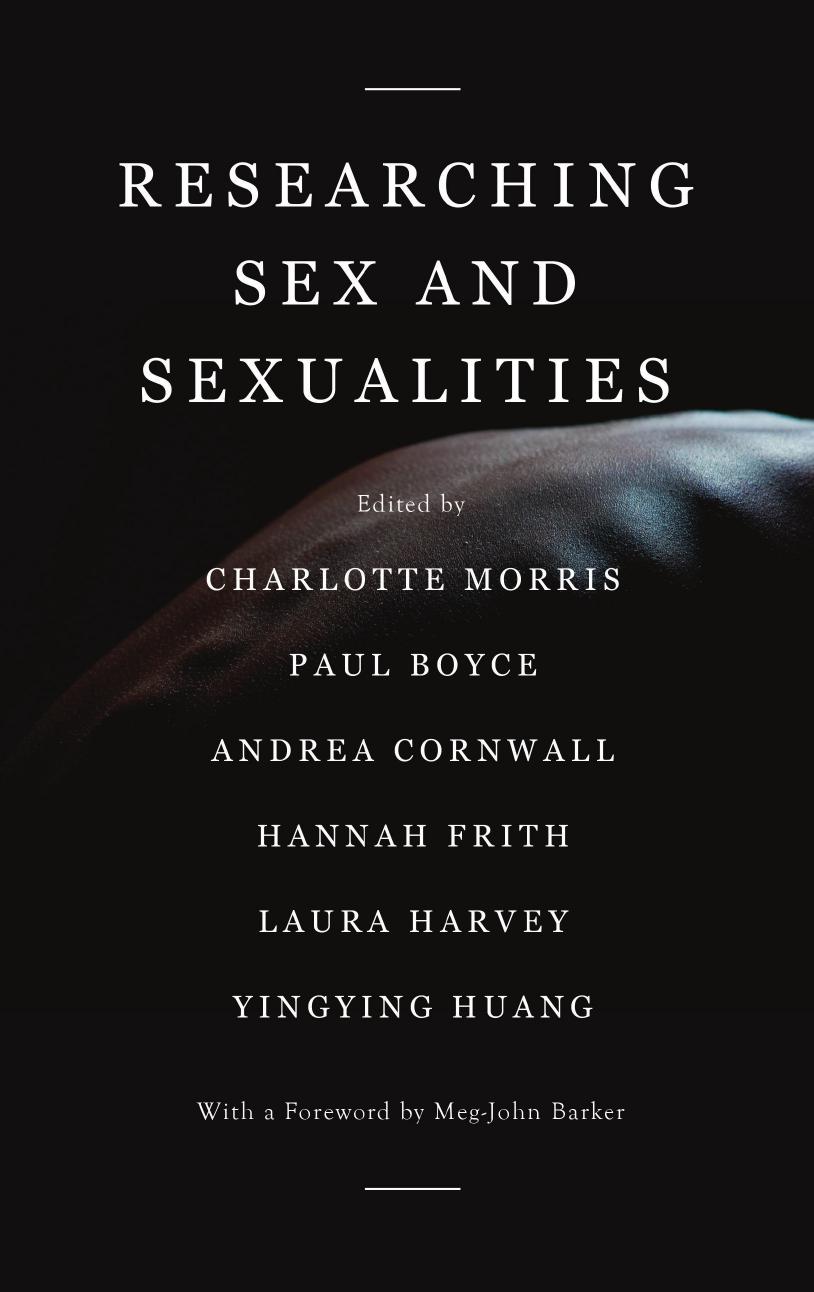 Researching Sex And Sexualities: Reflections On Methodologies by Charlotte Morris Paul Boyce Andrea Cornwall Hannah Frith Laura Harvey Yingying Huang