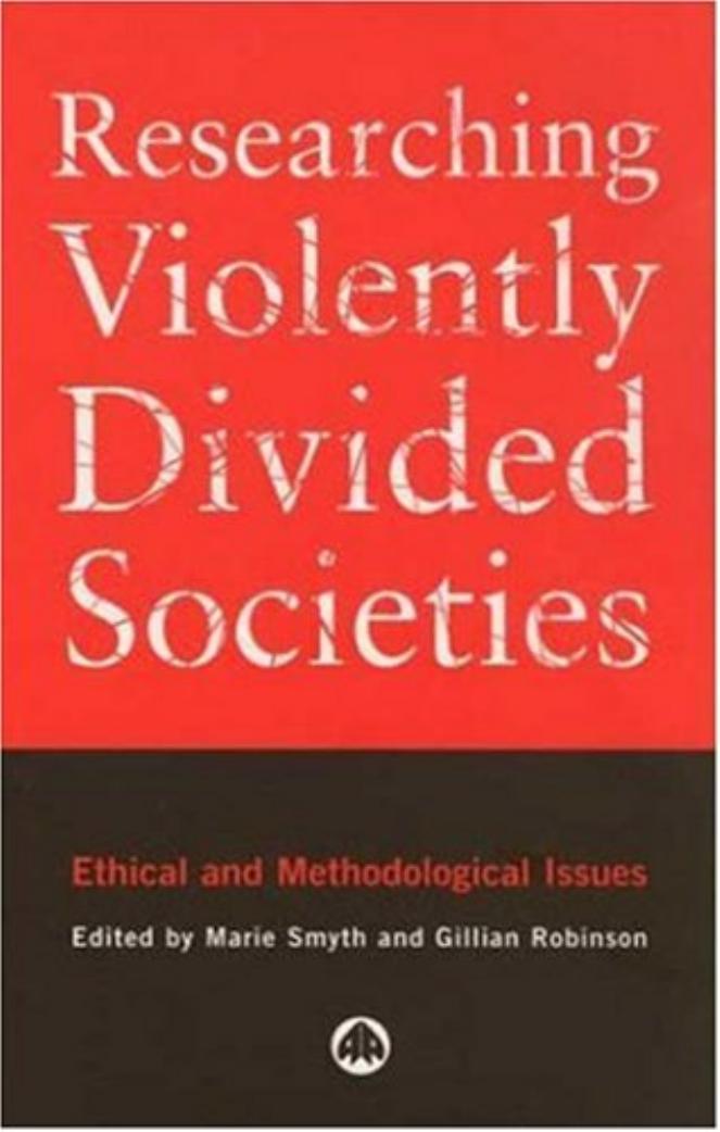 Researching Violently Divided Societies: Ethical and Methodological Issues by Marie Smyth Gillian Robinson