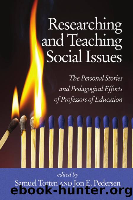 Researching and Teaching Social Issues : The Personal Stories and Pedagogical Efforts of Professors of Education by Samuel Totten; Jon Pedersen