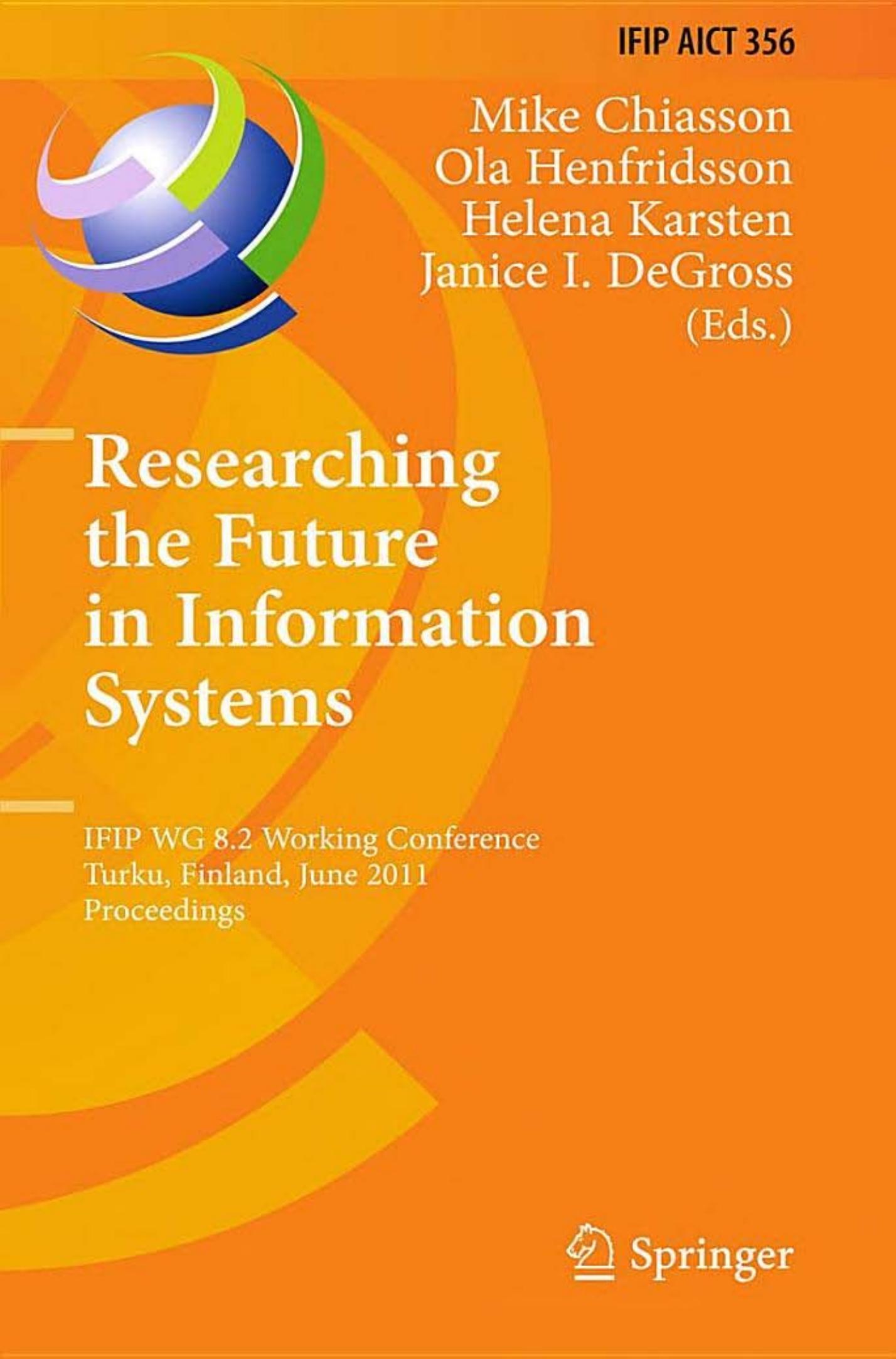 Researching the Future in Information Systems: IFIP WG 8.2 Working Conference, Turku, Finland, June 6-8, 2011. Proceedings by unknow