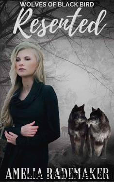 Resented (Wolves of Black Bird Book 2) by Amelia Rademaker