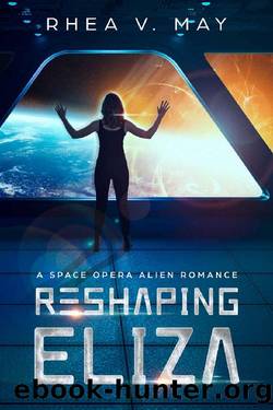 Reshaping Eliza: A Space Opera Alien Romance (Interstellar Hereafter Book 1) by Rhea V. May