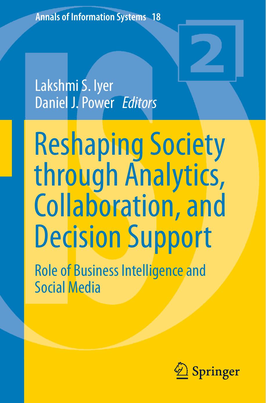 Reshaping society through analytics, collaboration, and decision support: role of business intelligence and social media by Iyer Lakshmi S.;Power Daniel J