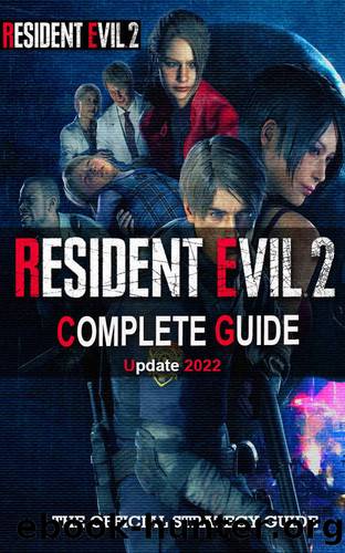 Resident Evil 2 Remake Complete Guide ( Update 2022): Best Tips, Tricks and Strategies to Become a Pro Player by Marianna Hilpert