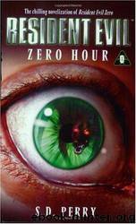 Resident Evil: Zero Hour by S. D. Perry