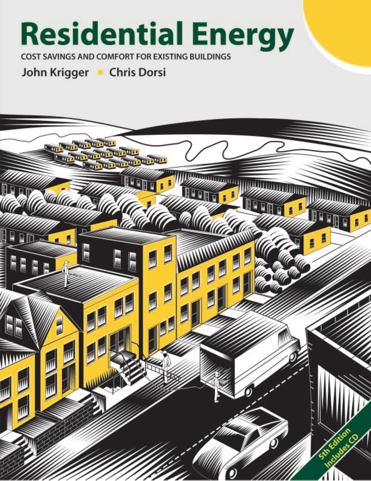 Residential Energy: Cost Savings and Comfort for Existing Buildings by John T Krigger Chris Dorsi