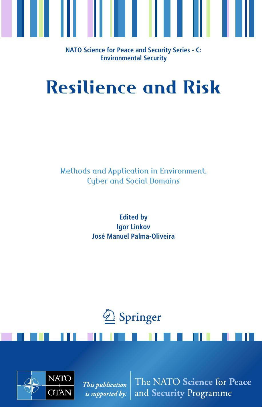 Resilience and Risk: Methods and Application in Environment, Cyber and Social Domains by Igor Linkov José Manuel Palma-Oliveira (eds.)