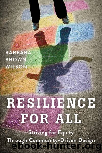 Resilience for All: Striving for Equity Through Community-Driven Design by Barbara Brown Wilson