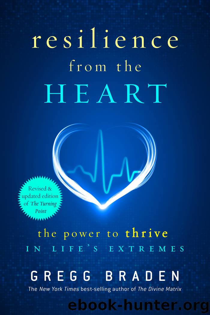 Resilience from the Heart: The Power to Thrive in Life’s Extremes by Gregg Braden