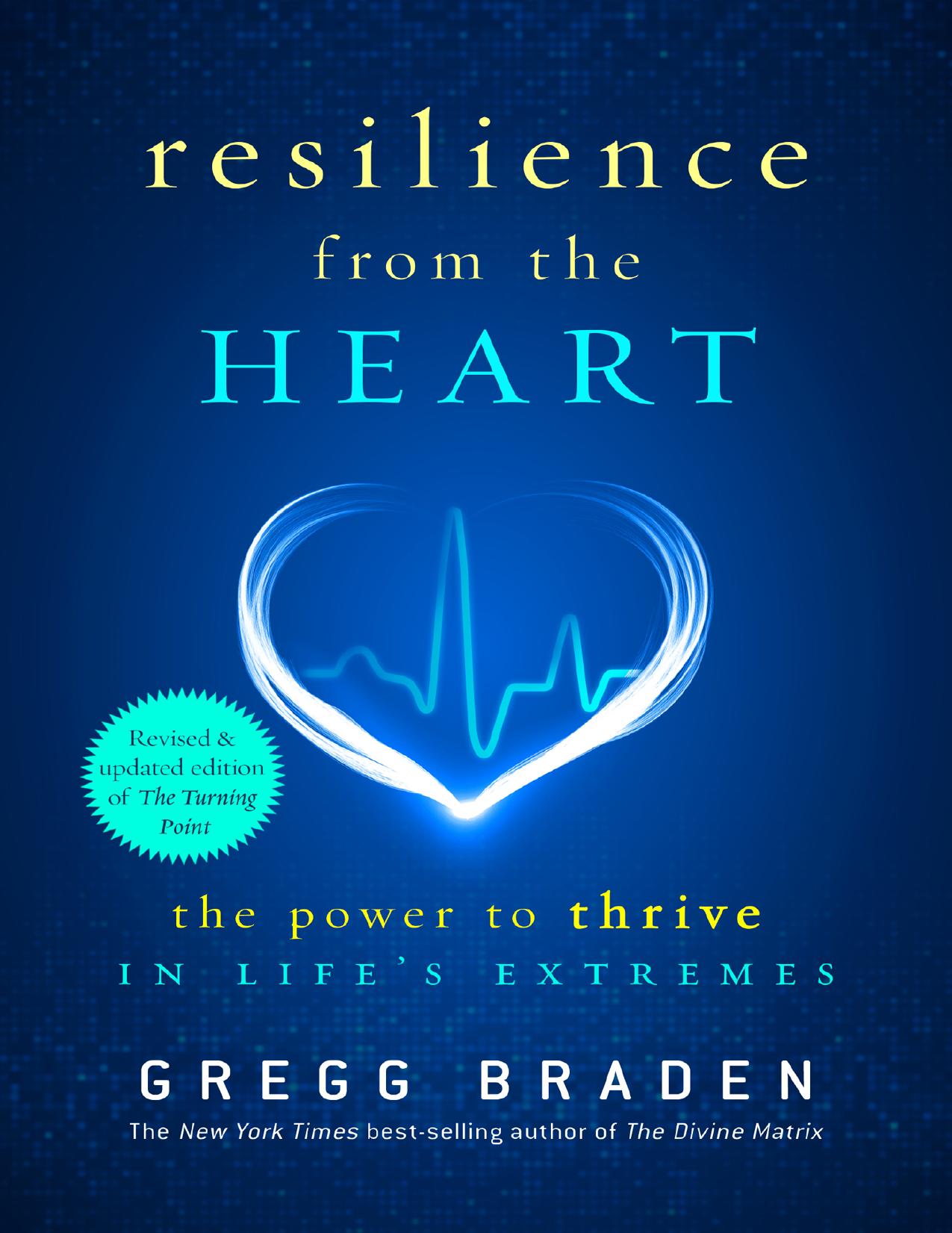 Resilience from the Heart_ The Power to Thrive in Lifeâs Extremes by Gregg Braden