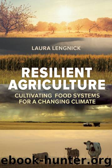 Resilient Agriculture: Cultivating Food Systems for a Changing Climate by Laura Lengnick