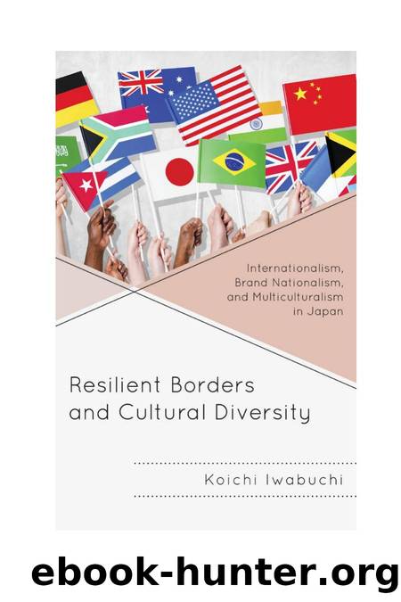 Resilient Borders and Cultural Diversity : Internationalism, Brand Nationalism, and Multiculturalism in Japan by Koichi Iwabuchi