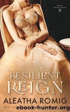 Resilient Reign (Royal Reflections Book 2) by Aleatha Romig