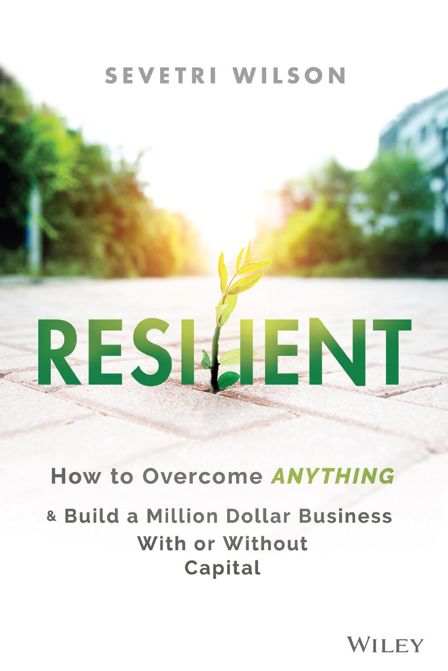 Resilient: How to Overcome Anything and Build a Million Dollar Business With or Without Capital by Wilson773870