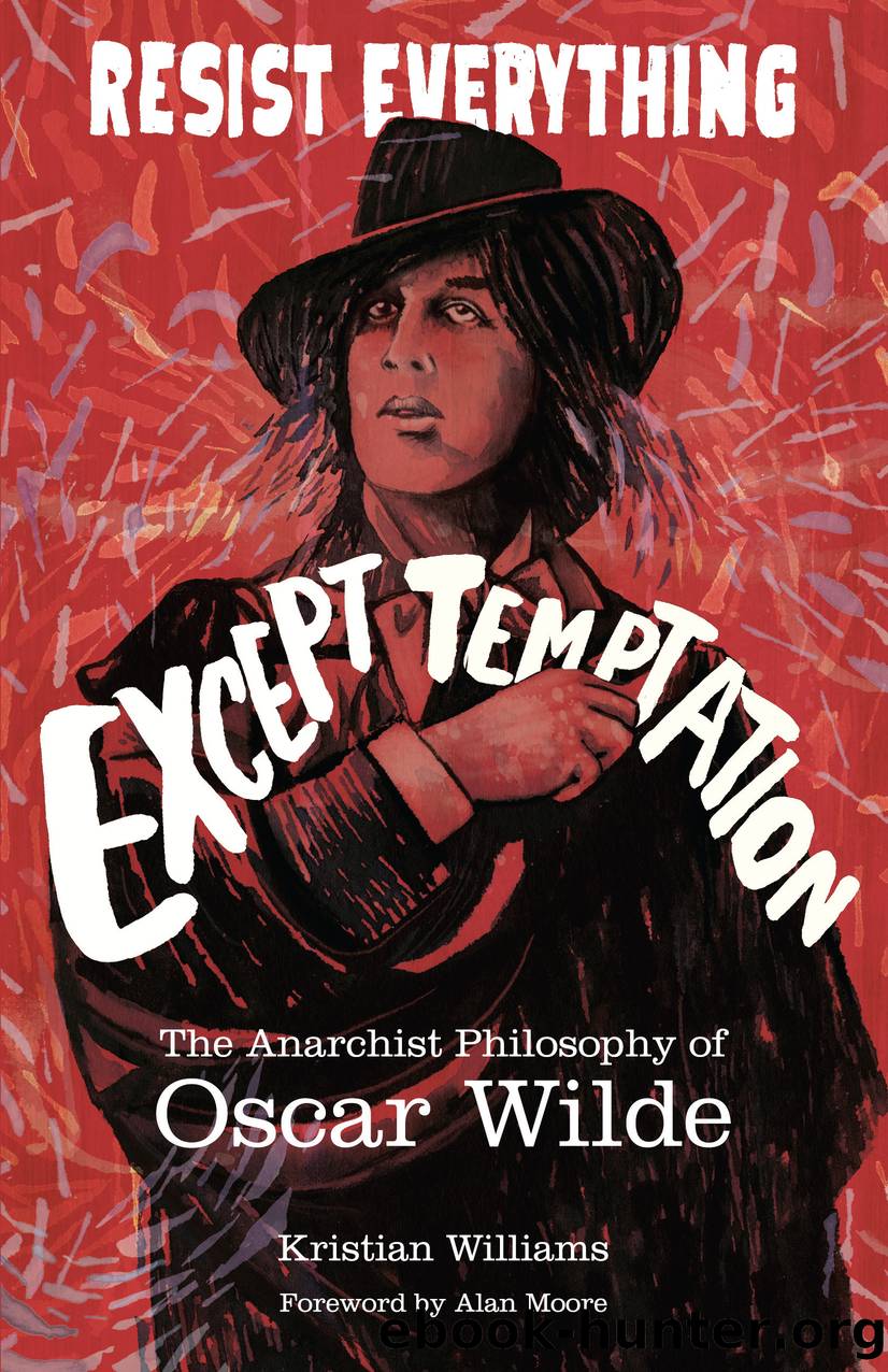 Resist Everything Except Temptation: The Anarchist Philosophy of Oscar Wilde by Kristian Williams
