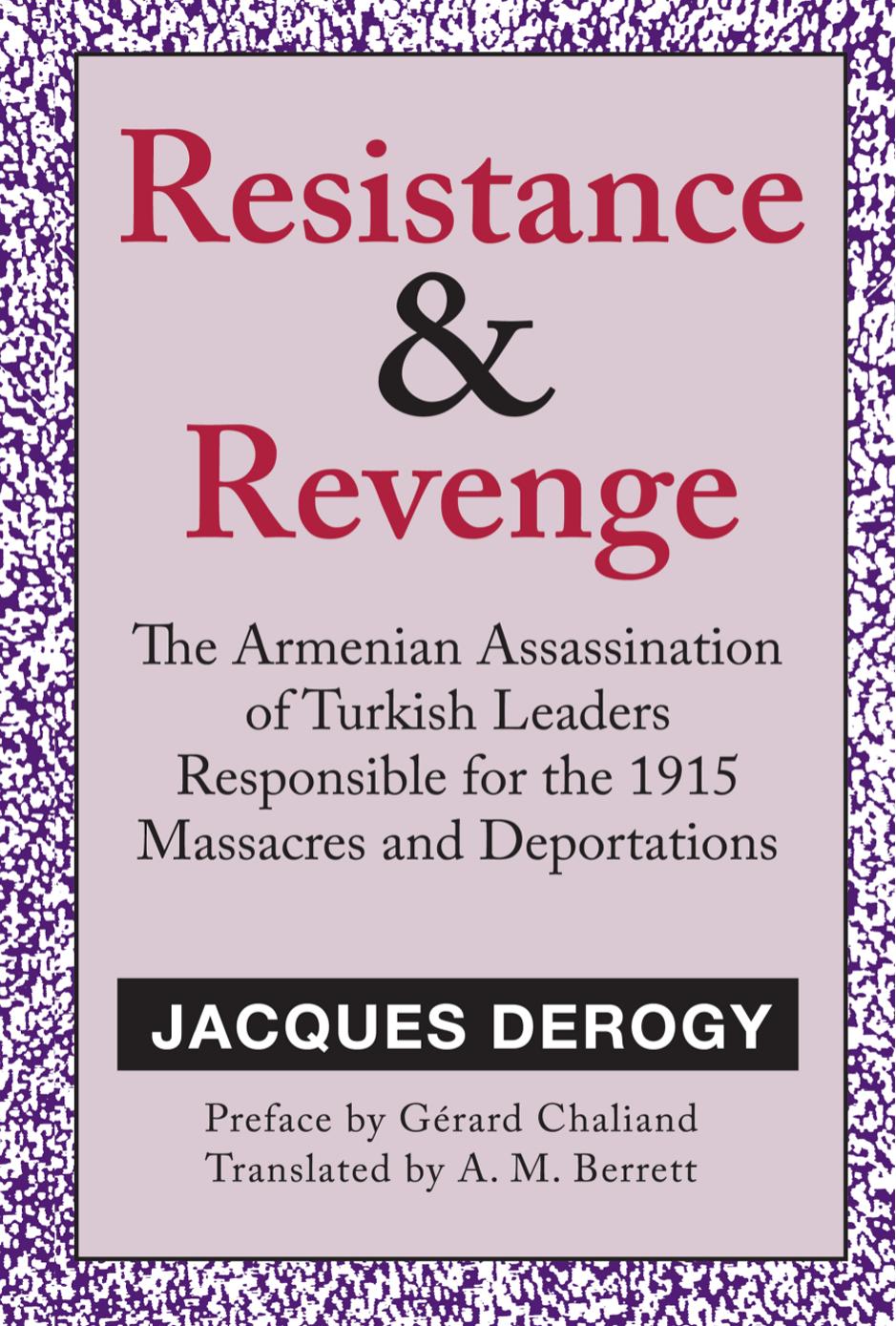 Resistance & Revenge: Armenian Assassination of Turkish Leaders Responsible for the 1915 Massacres and Deportations by Jacques Derogy A. M. Berrett