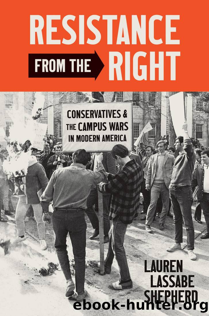 Resistance From the Right: Conservatives and the Campus Wars in Modern America by Lauren Lassabe Shepherd