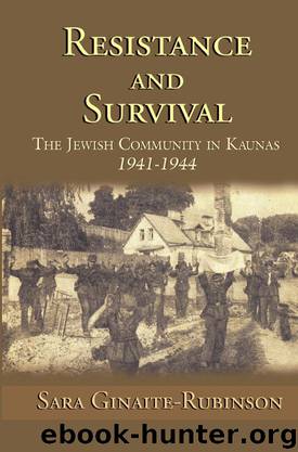 Resistance and Survival: The Jewish Community in Kaunas 1941-1944 by Sara Ginaite-Rubinson