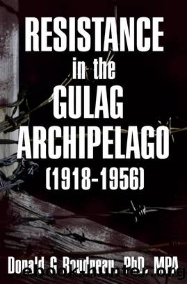 Resistance in the Gulag Archipelago (1918-1956) by Donald G Boudreau