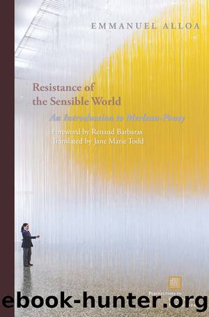 Resistance of the Sensible World: An Introduction to Merleau-Ponty by Emmanuel Alloa
