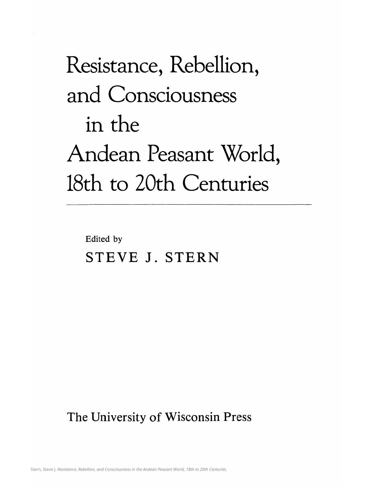 Resistance, Rebellion, and Consciousness in the Andean Peasant World, 18th to 20th Centuries by Steve J. Stern