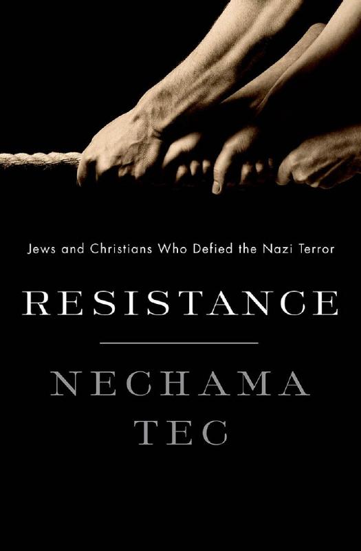 Resistance: Jews and Christians Who Defied the Nazi Terror by Nechama Tec