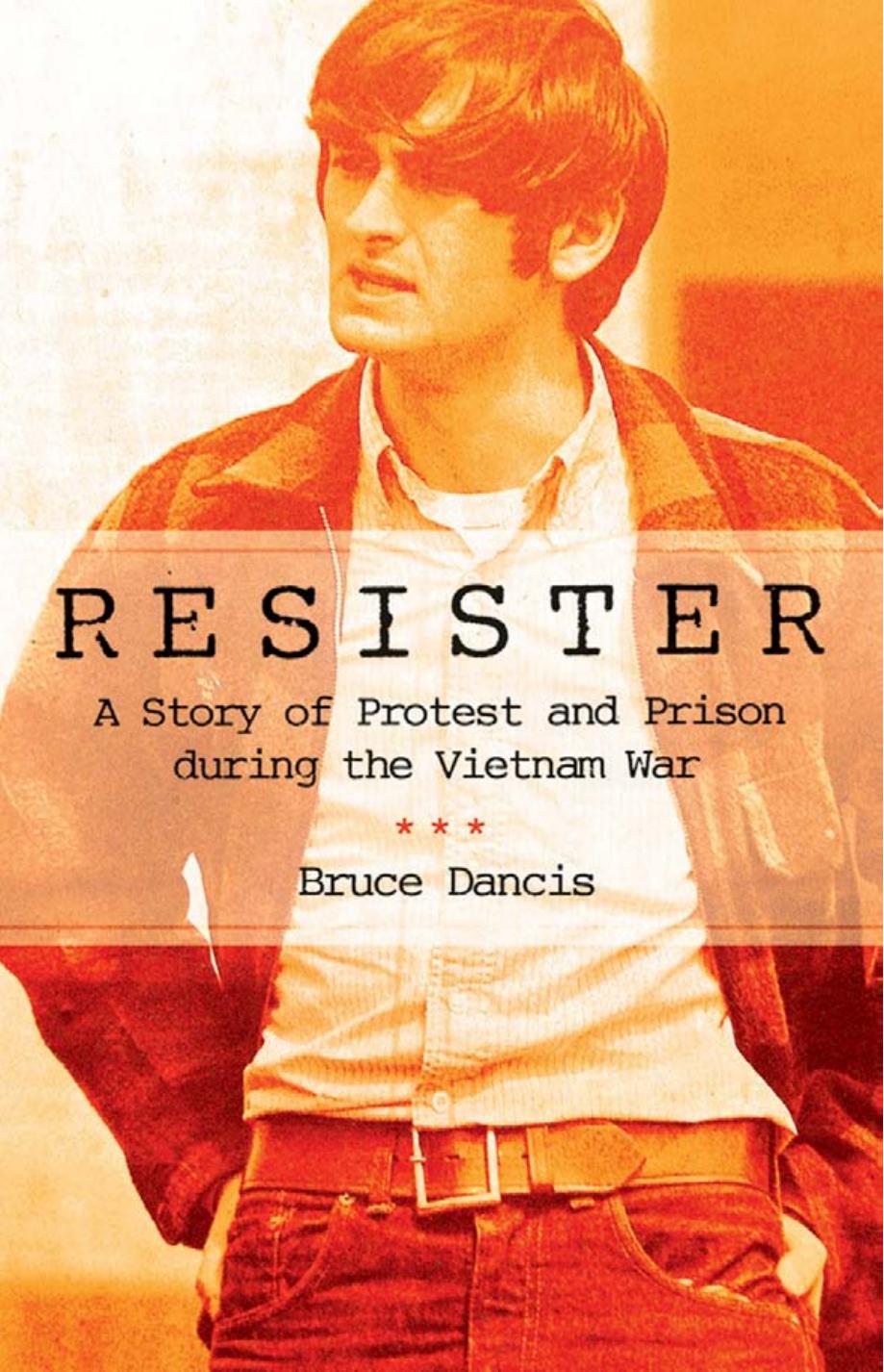 Resister: A Story of Protest and Prison During the Vietnam War by Bruce Dancis