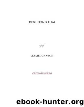 Resisting Him by Leslie Johnson