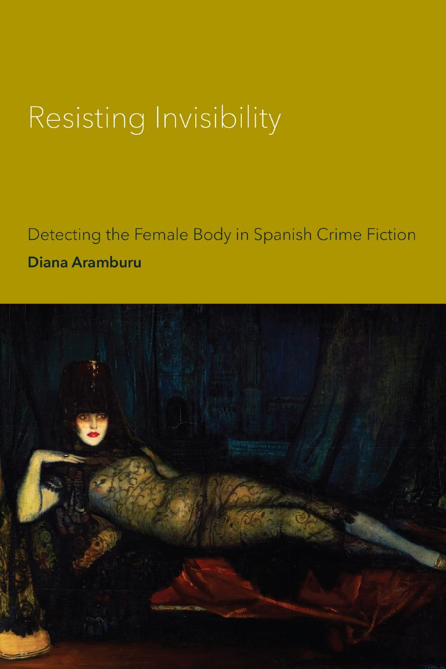 Resisting Invisibility: Detecting the Female Body in Spanish Crime Fiction by Diana Aramburu