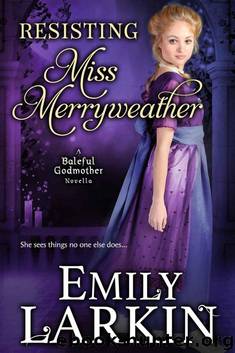 Resisting Miss Merryweather (Baleful Godmother Historical Romance Series ~ Book 2) by Emily Larkin