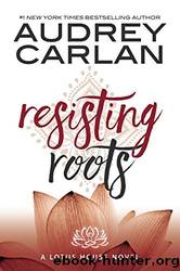 Resisting Roots by Carlan Audrey
