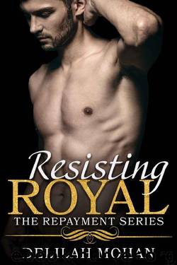 Resisting Royal (The Repayment Series) by Delilah Mohan