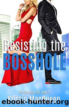 Resisting the Bosshole: A friends to lovers RomCom (The Bosshole Files Book 2) by Kristin MacQueen