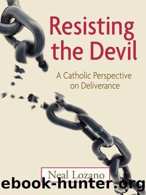 Resisting the Devil: A Catholic Perspective on Deliverance by Neal Lozano