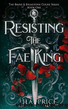 Resisting the Fae King: The Brine and Brimstone Court (The Brine and Brimstone Court Series Book 1) by Lila Price