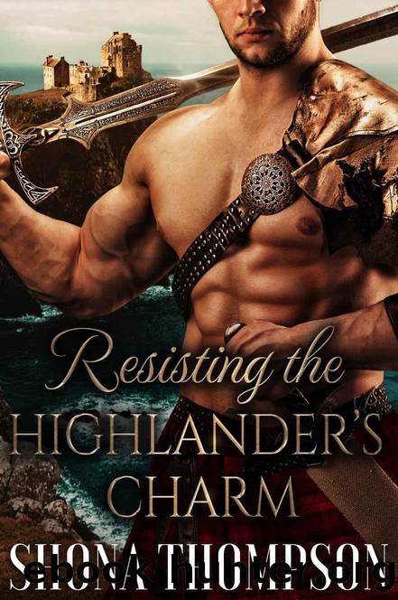 Resisting the Highlander's Charm: Scottish Medieval Highlander Romance by shona Thompson