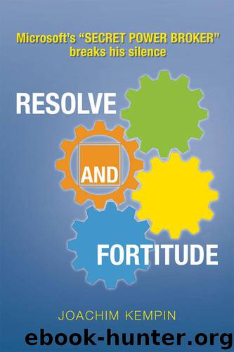 Resolve and Fortitude : Microsoft's ''SECRET POWER BROKER'' breaks his silence by Kempin Joachim