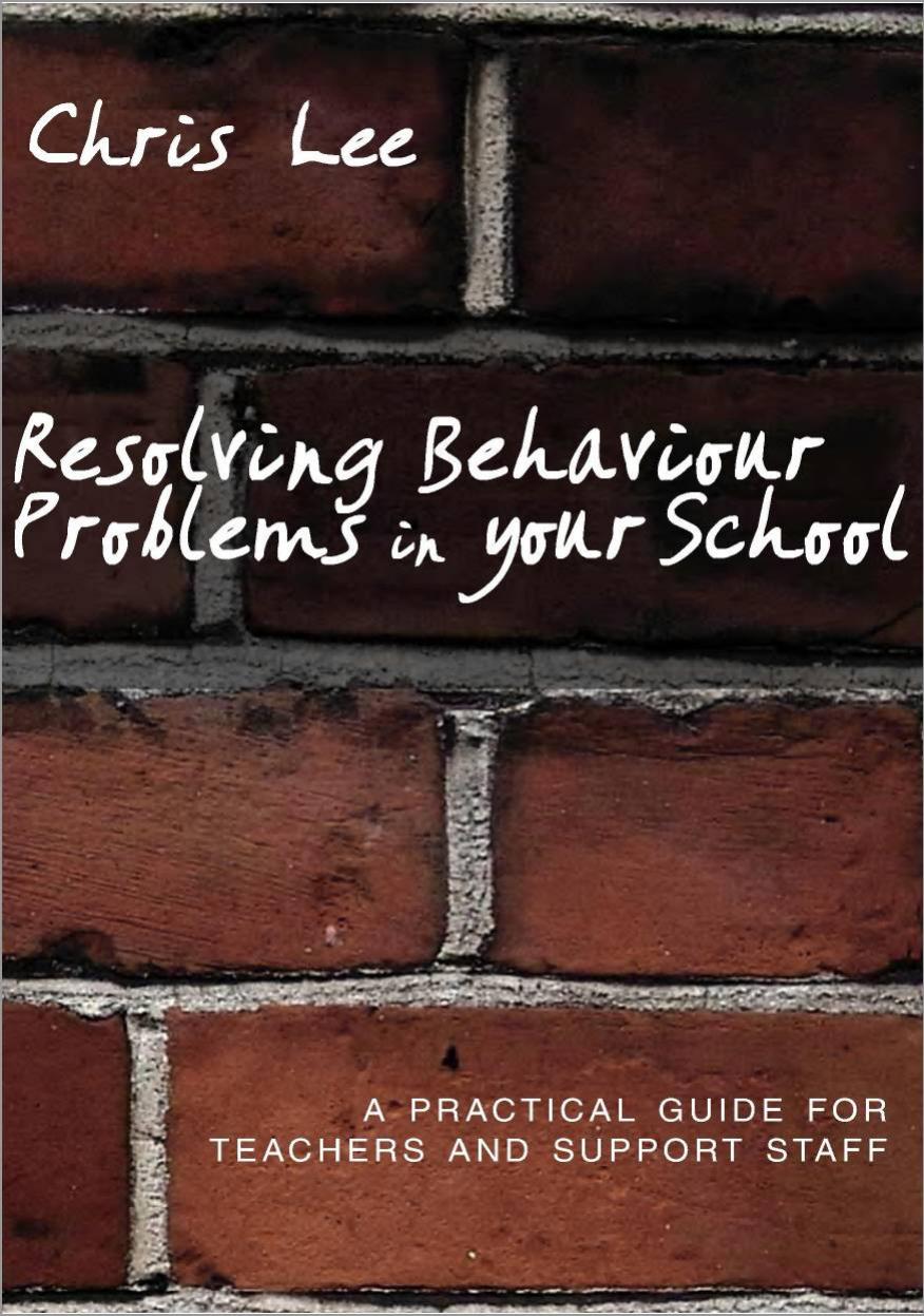 Resolving Behaviour Problems in your School: A Practical Guide for Teachers and Support Staff by Chris Lee
