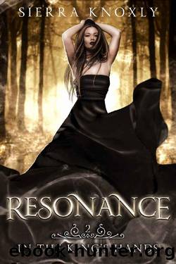Resonance: A reverse harem fantasy romance (In The King's Hands Book 2) by Sierra Knoxly