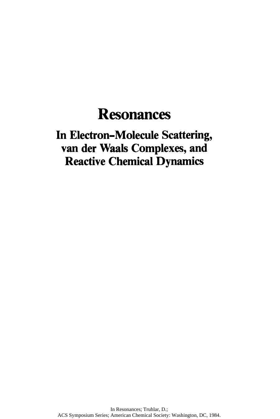 Resonances. In Electron-Molecule Scattering, van der Waals Complexes, and Reactive Chemical Dynamics by Donald G. Truhlar (Eds.)