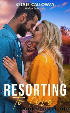Resorting To Love: Small Town Steamy Romance by Kelsie Calloway