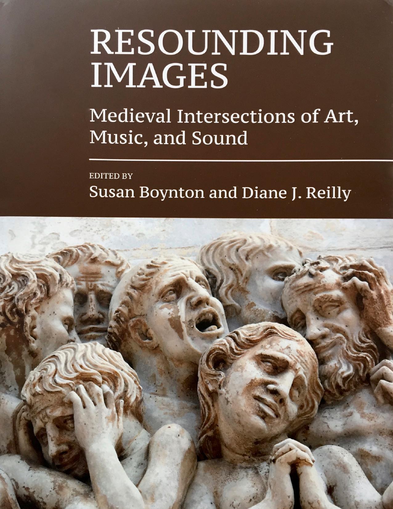 Resounding Images: Medieval Intersections of Art, Music, and Sound by Susan Boynton && Diane J. Reilly & Diane J. Reilly