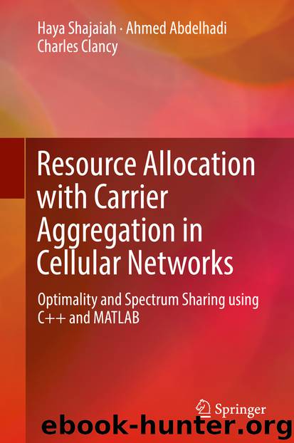 Resource Allocation with Carrier Aggregation in Cellular Networks by Haya Shajaiah Ahmed Abdelhadi & Charles Clancy
