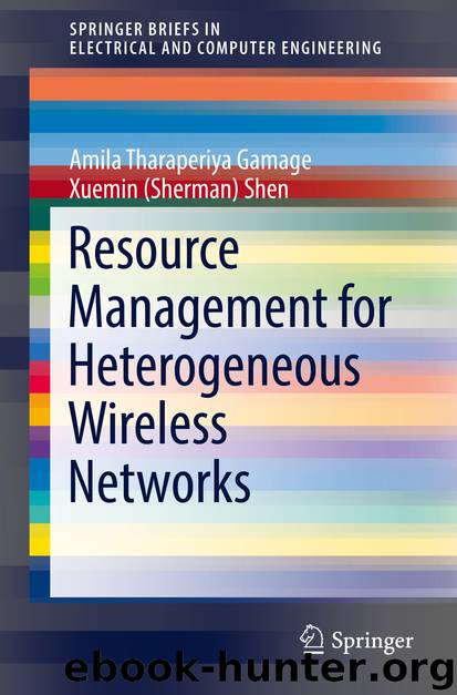 Resource Management for Heterogeneous Wireless Networks by Amila Tharaperiya Gamage & Xuemin (Sherman) Shen