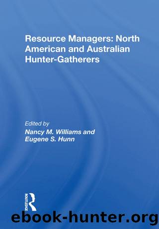 Resource Managers: North American And Australian Hunter-Gatherers by Nancy M. Williams Eugene S. Hunn
