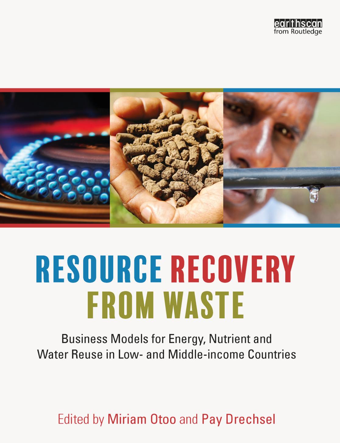 Resource Recovery From Waste : Business Models for Energy, Nutrient and Water Reuse in Low- and Middle-income Countries by Miriam Otoo and Pay Drechsel
