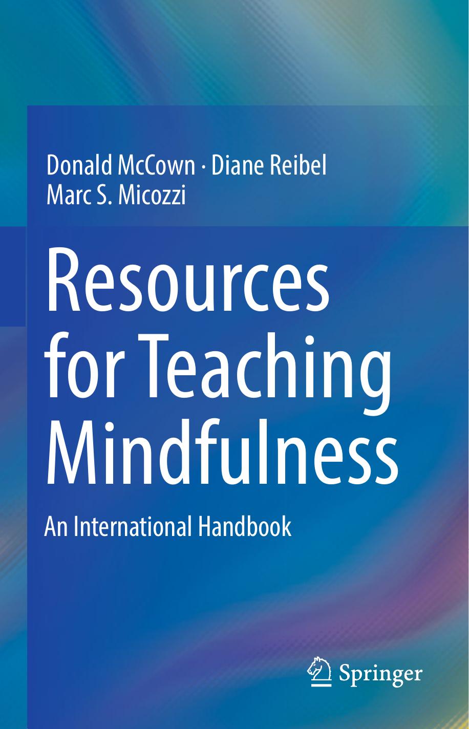 Resources for Teaching Mindfulness: An International Handbook by Donald McCown Diane Reibel Marc S. Micozzi (eds.)