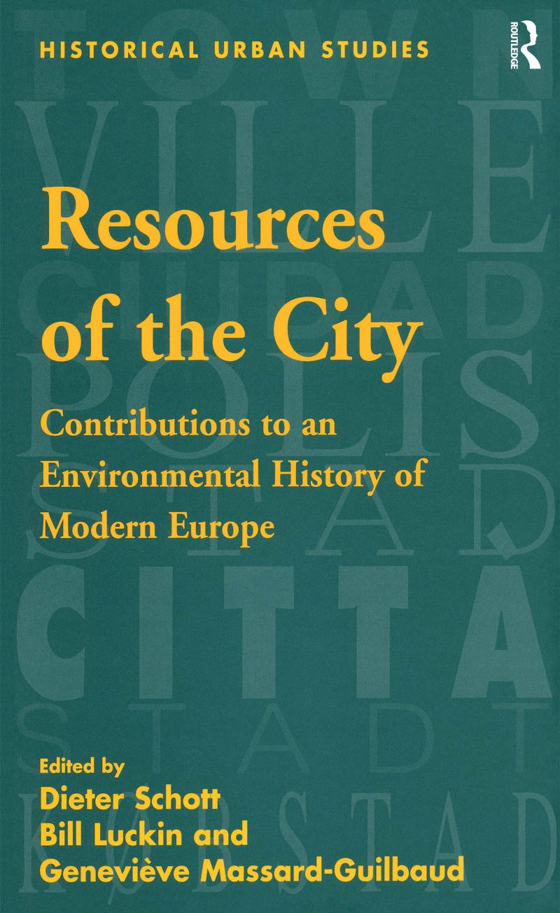 Resources of the City : Contributions to an Environmental History of Modern Europe by Bill Luckin and Dieter Schott