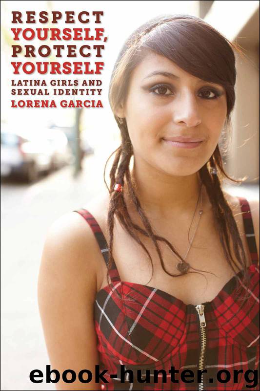 Respect Yourself, Protect Yourself: Latina Girls and Sexual Identity (Intersections) by Garcia Lorena