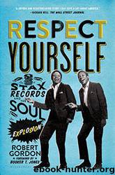 Respect Yourself: Stax Records and the Soul Explosion by Robert Gordon